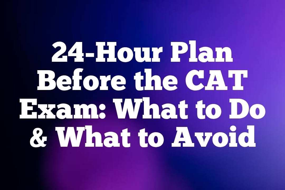 24-Hour Plan Before the CAT Exam: What to Do & What to Avoid